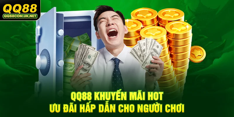 QQ88 - Trang Chủ QQ88.Com Chính Thức - Đăng Ký - Khuyến Mãi 88k 43 QQ88 khuyến mãi hot, ưu đãi hấp dẫn cho người chơi