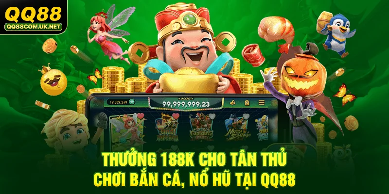 QQ88 - Trang Chủ QQ88.Com Chính Thức - Đăng Ký - Khuyến Mãi 88k 44 Thưởng 88K cho tân thủ chơi bắn cá, nổ hũ tại QQ88